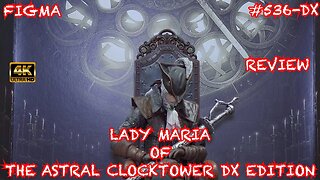 FIGMA LADY MARIA OF THE ASTRAL CLOCKTOWER DX EDITION (BLOODBORNE) REVIEW