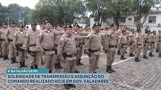 6º Batalhão de PM: Solenidade de Transmissão e Assunção do Comando Realizado Hoje em Gov. Valadares.