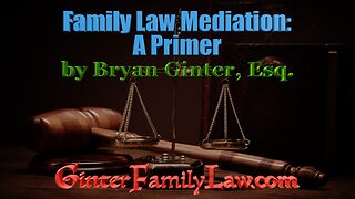 “Family Law Mediation: A Primer” by Bryan Ginter, Esq.