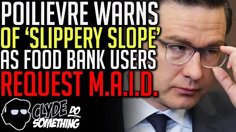 MAID: Pierre Poilievre Warns of 'Slippery Slope' as Food Banks Receive Euthanasia Requests