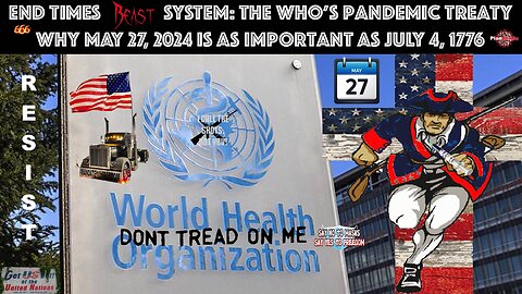 END TIMES BEAST SYSTEM: The WHO’s Pandemic Treaty – Why May 27, 2024 Is As Important as July 4, 1776