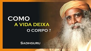 COMO A VIDA DEIXA O CORPO, SADHGURU DUBLADO