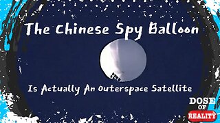 The Chinese Spy Balloon Is Actually An Outerspace Satellite