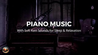 Relaxing Piano Music with Soft Rain Sounds for Sleep & Relaxation