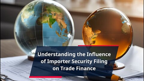 Exploring the Relationship Between Importer Security Filing and Trade Financing
