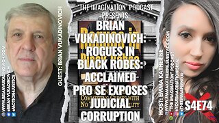 S4E74 | Brian Vukadinovich - Rogues in Black Robes: Acclaimed Pro Se Exposes Judicial Corruption