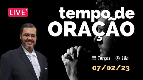 🔴 Tempo de Oração | 07 de Fevereiro