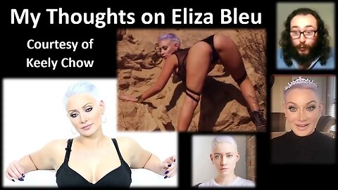 My Thoughts on Eliza Bleu (Courtesy of Keely Chow) [With Bloopers]