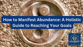How to Manifest Abundance: A Holistic Guide to Reaching Your Goals