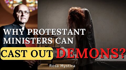 WHY PROTESTANT PASTORS CAN CAST OUT DEMONS? FR. VINCENT LAMPERT