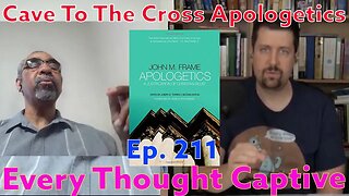Every Thought Captive - Ep.211 - Apologetics By John Frame - The Message Of The Apologist - Part 2