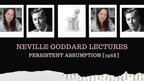 Neville Goddard Lectures/Persistent Assumption/Modern Mystic