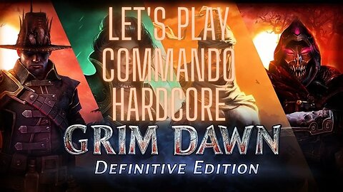 Grim Dawn Let's Play Commando Hardcore