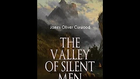 The Valley of Silent Men by James Oliver Curwood - Audiobook