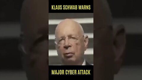 KLAUS SCHWAB WARNS - CYBER ATTACK