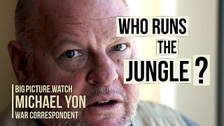 Who Runs The Jungle? | Michael Yon | War Correspondent | BIG PICTURE