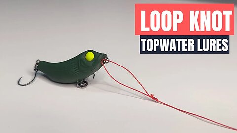 How to Make a Loop Knot for Topwater Lures