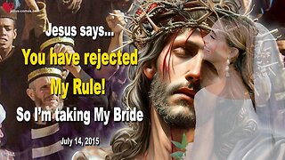 You have rejected My Rule!… So I’m going to get My Bride ❤️ Love Letter from Jesus Christ