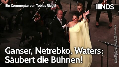 Ganser, Netrebko, Waters: Säubert die Bühnen! | Tobias Riegel | NDS-Podcast