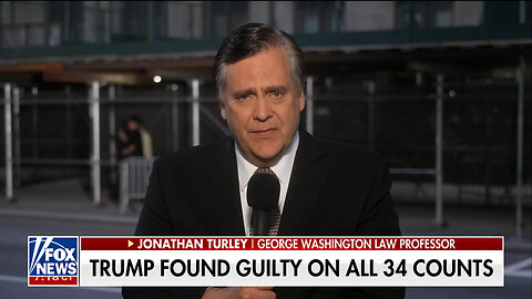 Jonathan Turley: Trump Verdict May Have 'Been Inevitable,' I Disagree With The Judge