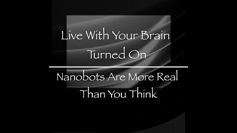 Nanobots Are More Real Than You Think - Saying goodbye to humanity