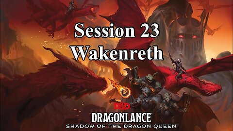 Dragonlance: Shadow of the Dragon Queen. Session 23. Wakenreth.