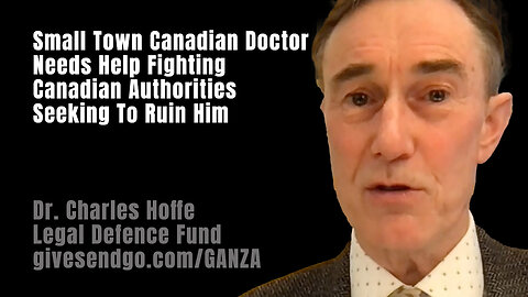 Small Town Canadian Doctor Needs Help Fighting Canadian Authorities Seeking To Ruin Him