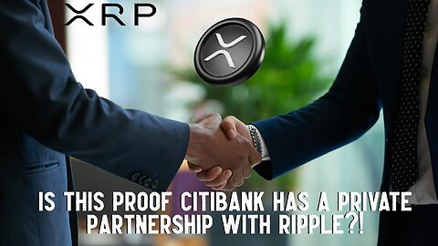 XRP: Is This Proof CitiBank Have A Secret Partnership With Ripple?!