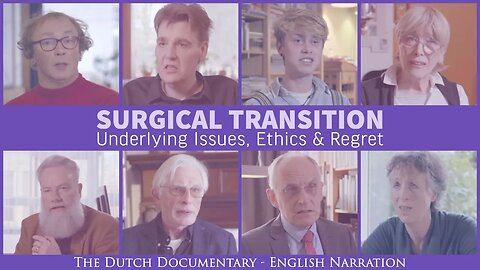 Surgical Transition: Underlying Issues, Ethics & Regret (Dutch Documentary - English Narration)