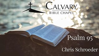 Psalm 95 | Chris Schroeder | Calvary Bible Chapel