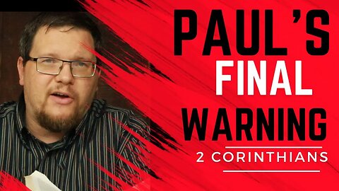 Paul's Last Words To The Church | 2 Corinthians 13