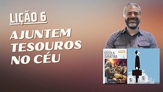 LIÇÃO 6 - Ajuntem Tesouros No Céu - Leandro Quadros - Escola Sabatina 2023 - Educação Financeira