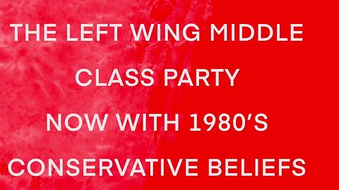 Reasons To vote Labour if your left wing middle class 1: It is a party for left wing middle clas