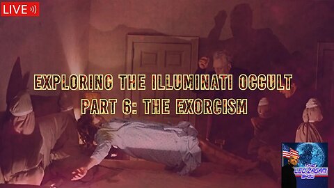 Exploring the Illuminati Occult Part 6: The Exorcism