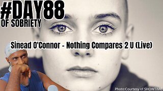 Day 88 Sobriety: Nostalgia and Reflection with Sinead O'Connor's 'Nothing Compares 2 U' (Live)
