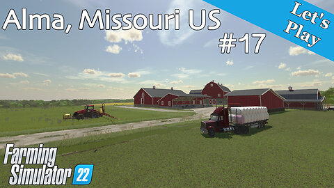 Let's Play | Alma, Missouri US | #17 | Farming Simulator 22