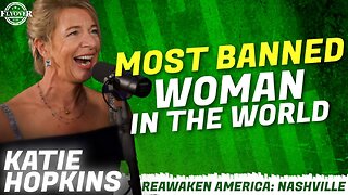 MOST BANNED WOMAN IN THE WORLD - Katie Hopkins | ReAwaken America Nashville