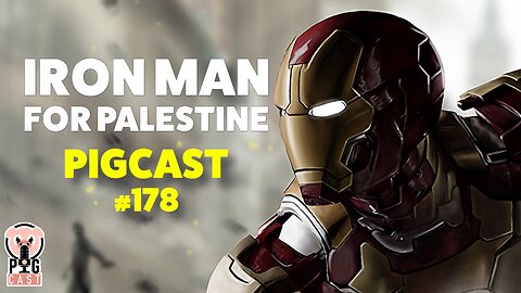 Iron Man For Palestine - PigCast #178