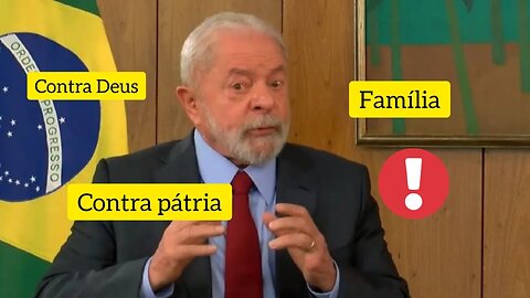 Lula fala contra Deus, Pátria , família em entrevista.