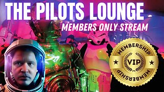 The Pilots Lounge - Members Only Livestream & Pop Ins