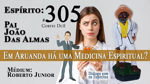 Cortes DcE #305 Em Aruanda há uma Medicina Espiritual ?