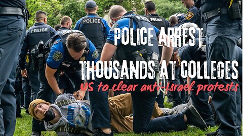 Police arrest thousands at colleges across the US to clear anti-Israel protests, encampments