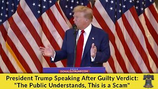 President Trump Speaking After Guilty Verdict: "The Public Understands, This is a Scam"