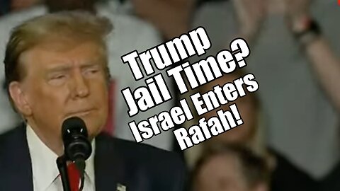 Trump Jail Time? Israel Enters Rafah. PraiseNPrayer! B2T Show May 6, 2024
