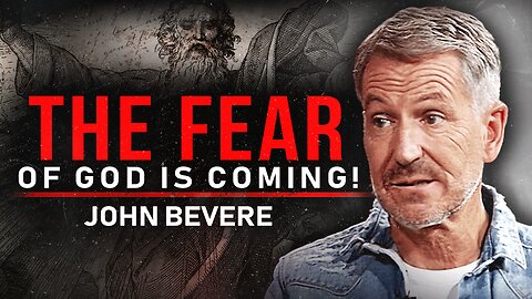 Urgent Warning: The Fear of God is Coming! - John Bevere