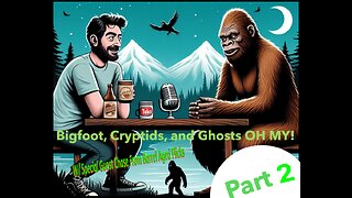 Bigfoot Cryptids and The Paranormal OH MY! PART 2