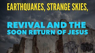 Earthquakes, Strange Skies, Revival and the Soon Rapture of the Church!