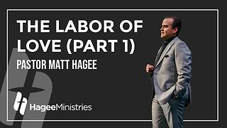 Pastor Matt Hagee - "The Labor of Love, Part 1"