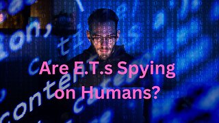 Are E.T.s Spying on Humans? ∞The 9D Arcturian Council, Channeled by Daniel Scranton 02-07-23