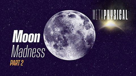 Moon Madness: Part 2 [Metaphysical]